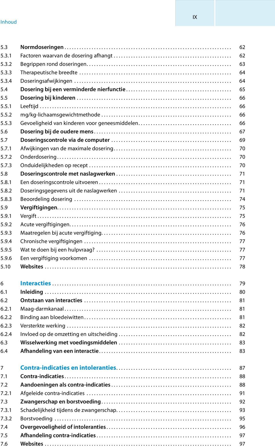 3.4 Doseringsafwijkingen................................................................ 64 5.4 Dosering bij een verminderde nierfunctie........................................... 65 5.