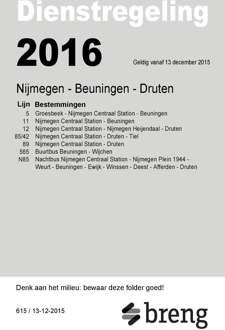 Station - Druten - Tiel 89 Nijmegen Centraal Station - Druten 565 Buurtbus Beuningen - Wijchen N85 Nachtbus Nijmegen Centraal Station -