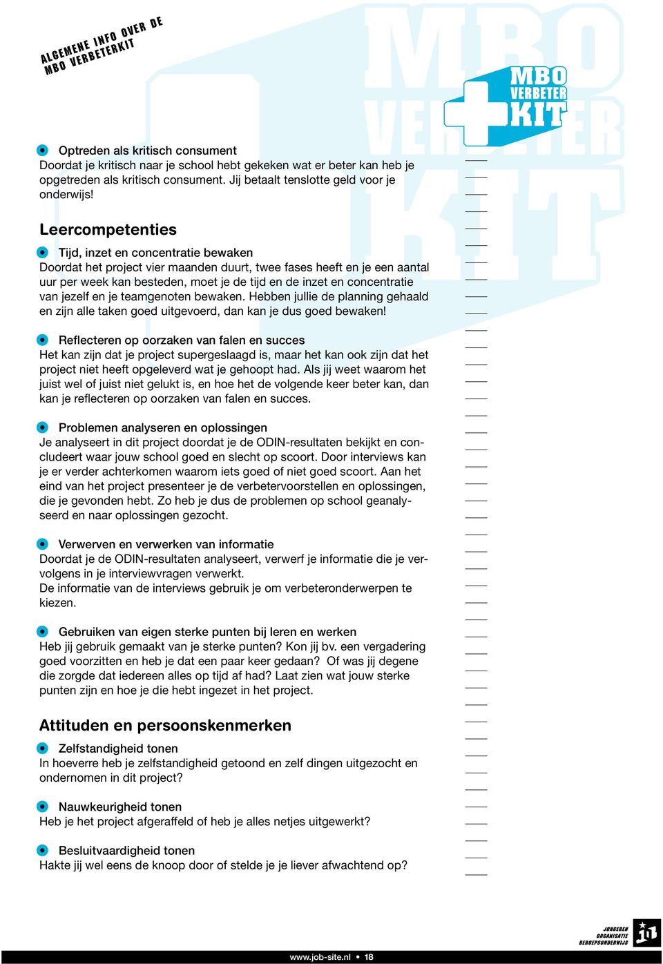 van jezelf en je teamgenoten bewaken. Hebben jullie de planning gehaald en zijn alle taken goed uitgevoerd, dan kan je dus goed bewaken!