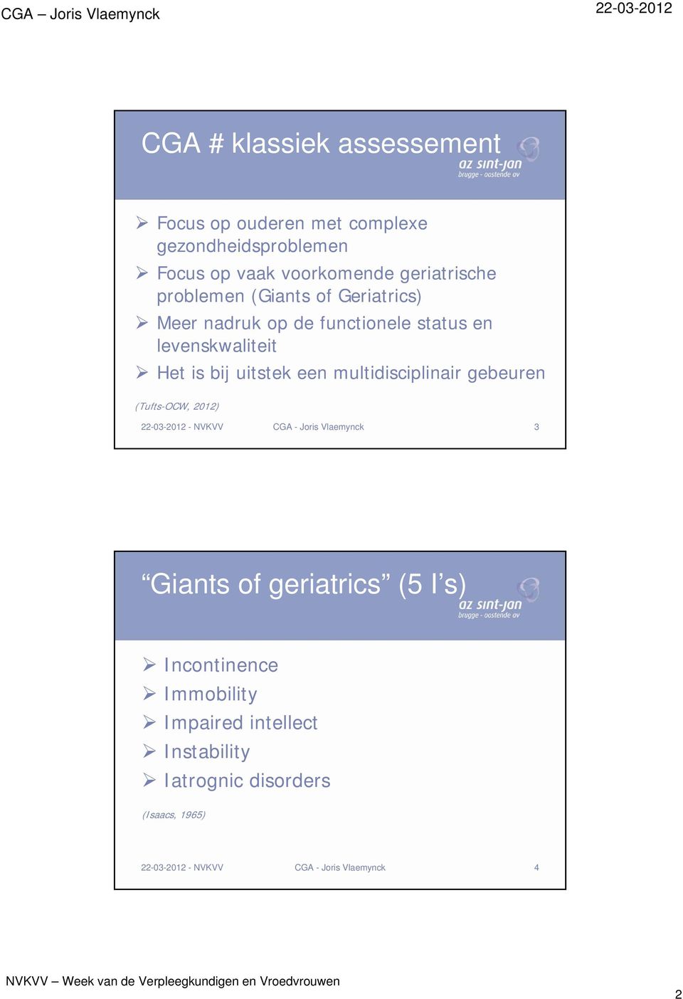 levenskwaliteit Het is bij uitstek een multidisciplinair gebeuren (Tufts-OCW, 2012) 3 Giants of