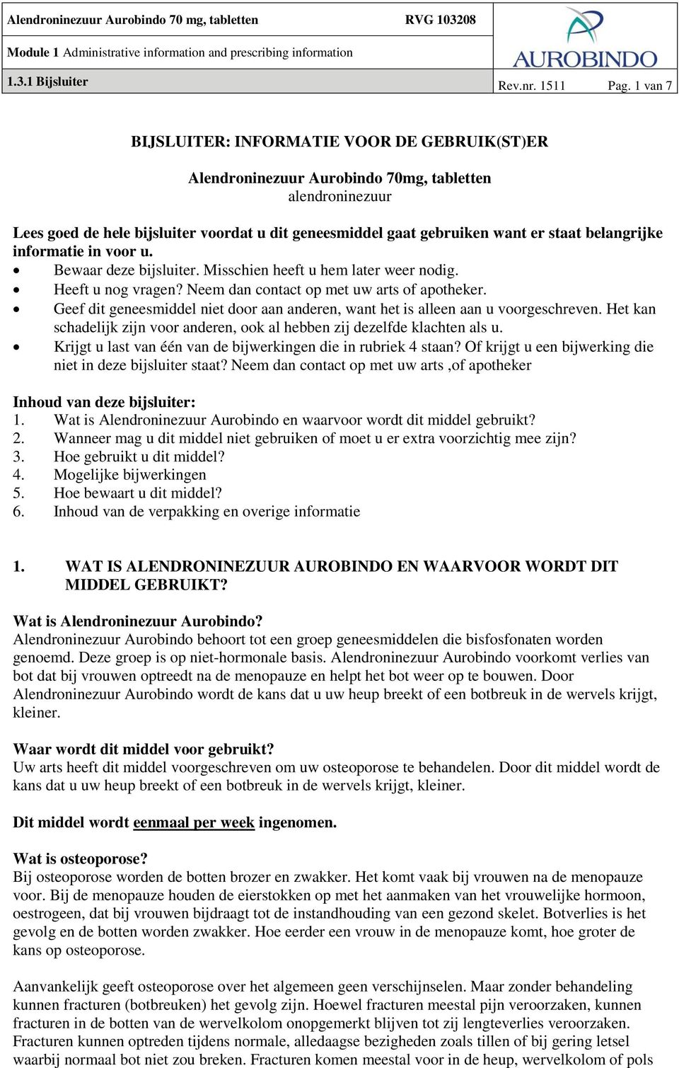 belangrijke informatie in voor u. Bewaar deze bijsluiter. Misschien heeft u hem later weer nodig. Heeft u nog vragen? Neem dan contact op met uw arts of apotheker.