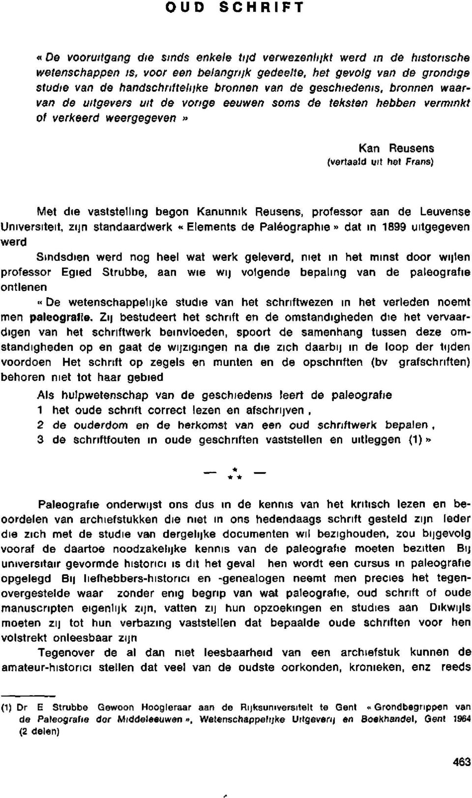 Reusens (vertaald uit het Frans) Met die vaststelling begon Kanunnik Reusens, professor aan de Leuvense Universiteit, zijn standaardwerk «Eléments de Paléographie» dat in 1899 uitgegeven werd.