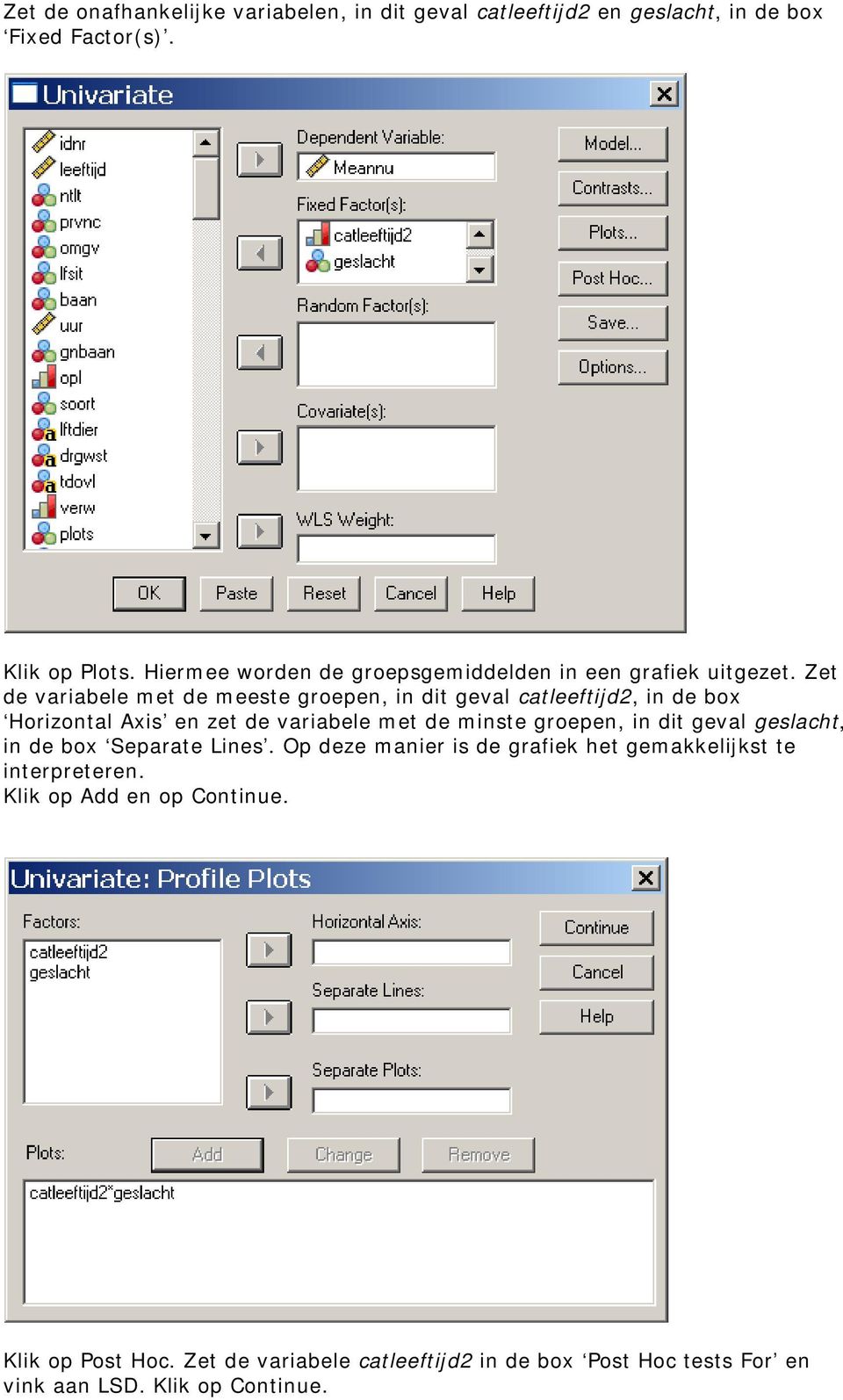 Zet de variabele met de meeste groepen, in dit geval catleeftijd2, in de box Horizontal Axis en zet de variabele met de minste groepen, in