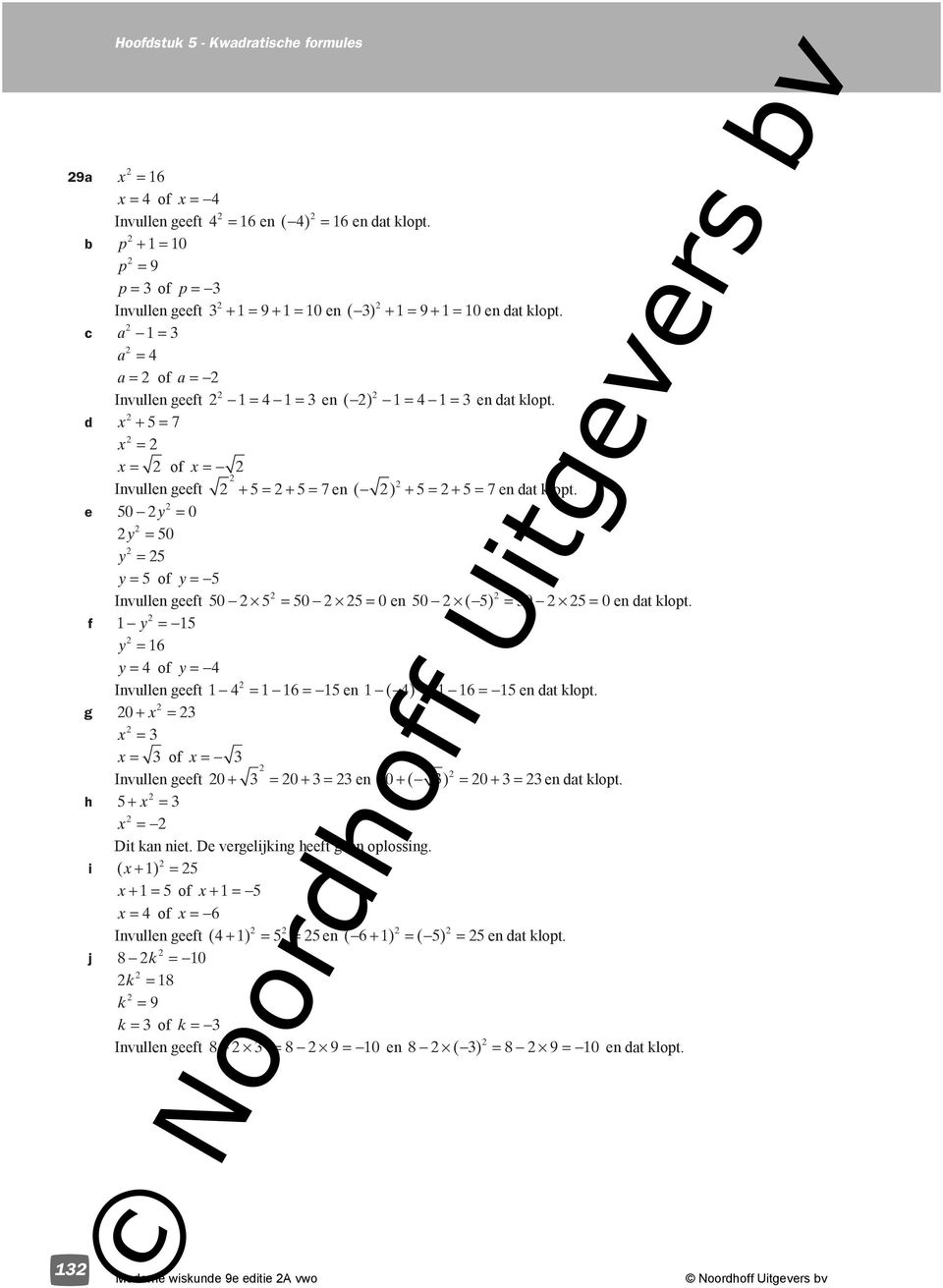 e 50 = 0 = 50 = 5 = 5 of = 5 Invullen geeft 50 5 = 50 5= 0 en 50 ( 5) = 50 5= 0 en dat klopt. f = 5 = = of = Invullen geeft = = 5 en ( ) = = 5 en dat klopt.