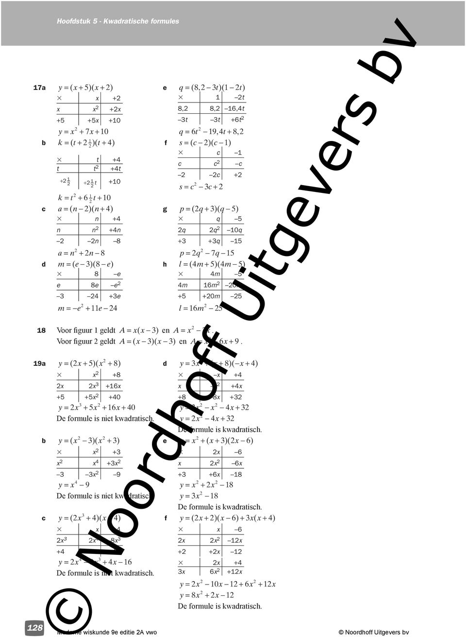 Voor figuur geldt A= x( x 3 ) en A= x 3 x. Voor figuur geldt A= ( x 3)( x 3 ) en A= x x + 9. 9a = ( x+ 5)( x + 8) 3 x +8 x x 3 +x +5 +5x +0 3 = x + 5x + x+ 0 De formule is niet kwadratisch.