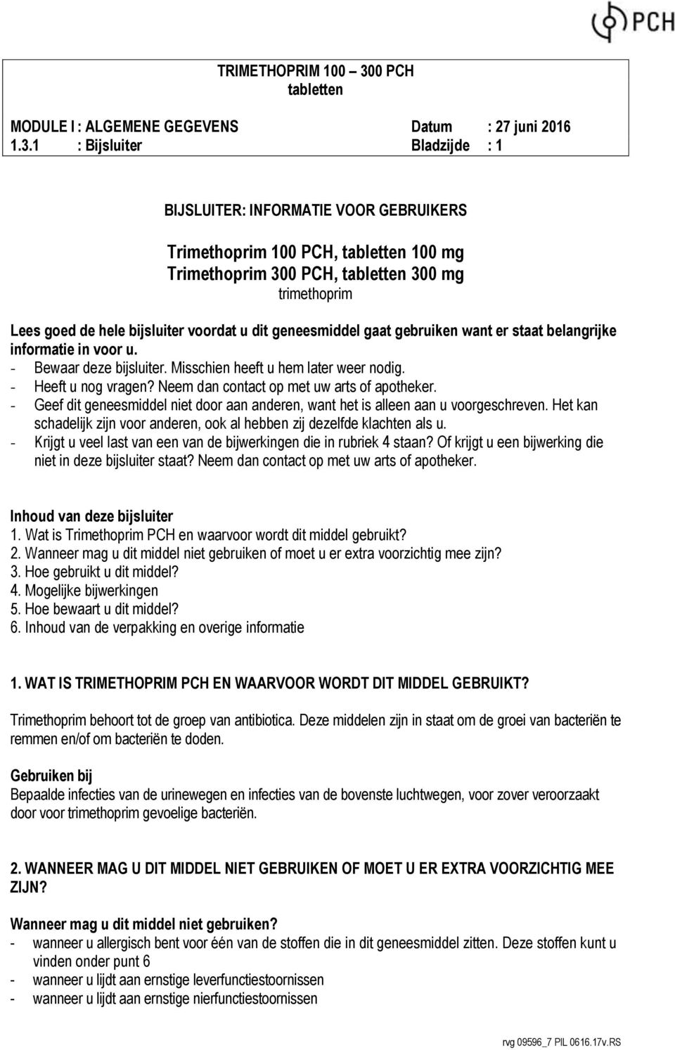 - Geef dit geneesmiddel niet door aan anderen, want het is alleen aan u voorgeschreven. Het kan schadelijk zijn voor anderen, ook al hebben zij dezelfde klachten als u.