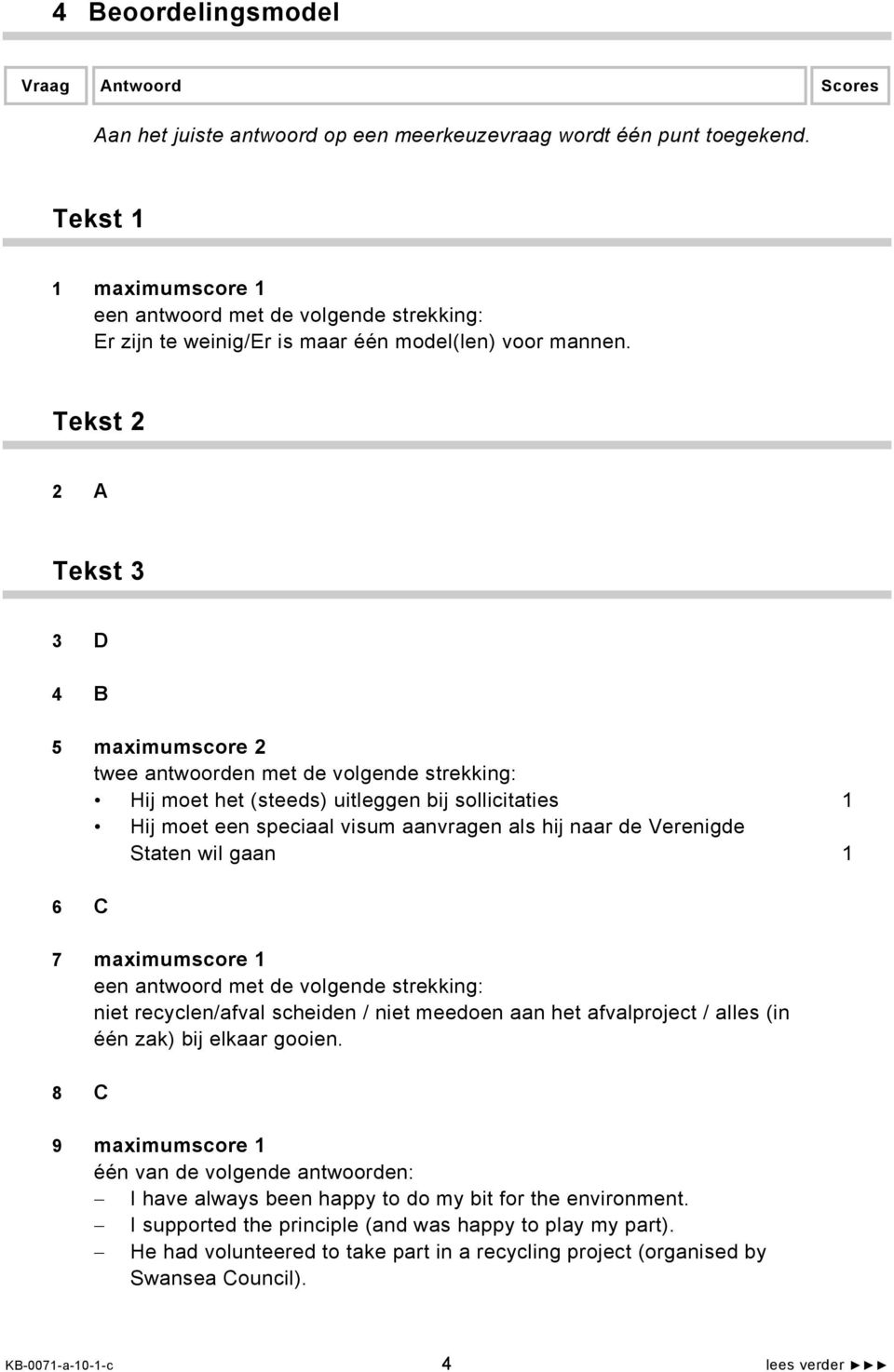 Verenigde Staten wil gaan 1 6 C 7 maximumscore 1 niet recyclen/afval scheiden / niet meedoen aan het afvalproject / alles (in één zak) bij elkaar gooien.