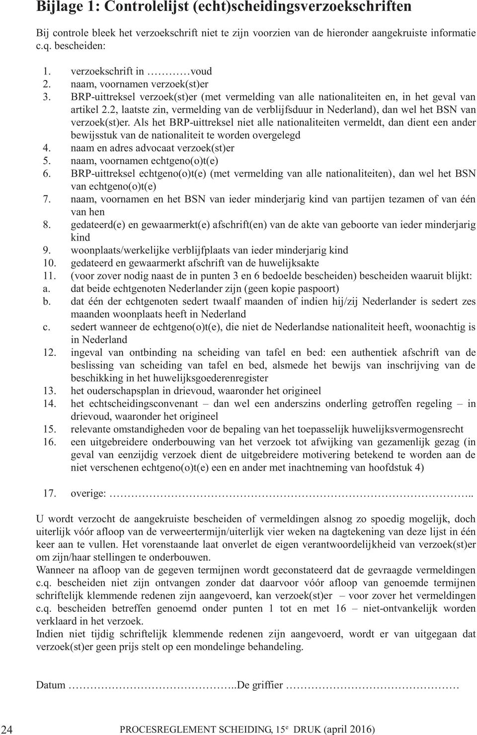 2, laatste zin, vermelding van de verblijfsduur in Nederland), dan wel het BSN van verzoek(st)er.