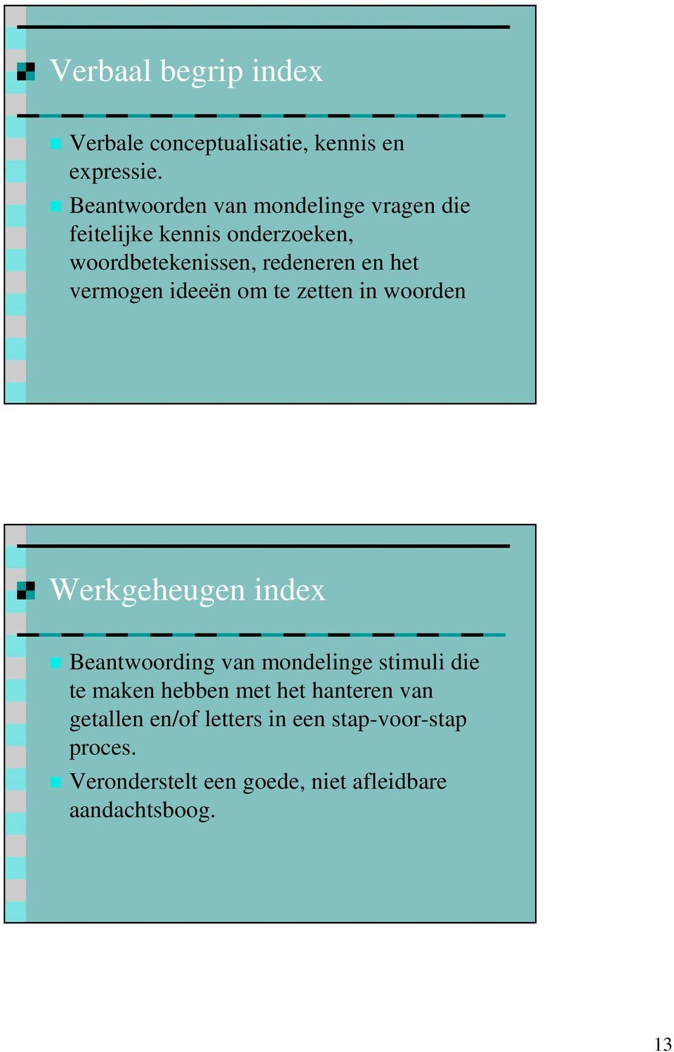 vermogen ideeën om te zetten in woorden Werkgeheugen index Beantwoording van mondelinge stimuli die te