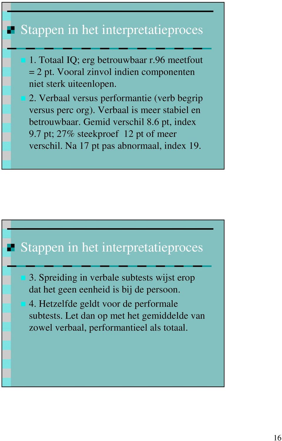Stappen in het interpretatieproces 3. Spreiding in verbale subtests wijst erop dat het geen eenheid is bij de persoon. 4.