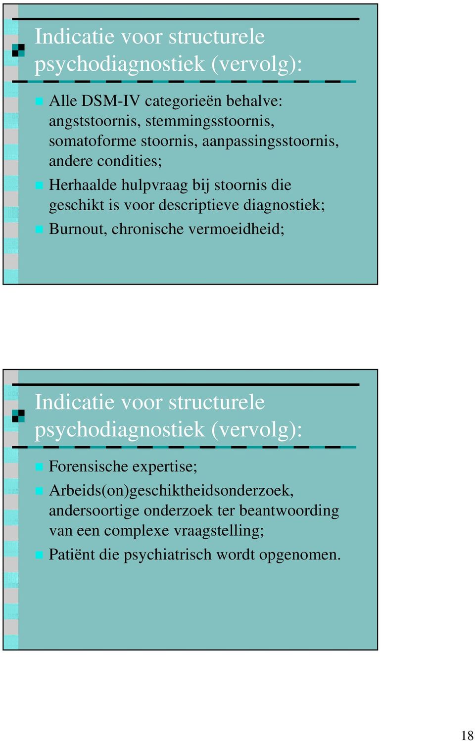 diagnostiek; Burnout, chronische vermoeidheid; Indicatie voor structurele psychodiagnostiek (vervolg): Forensische expertise;