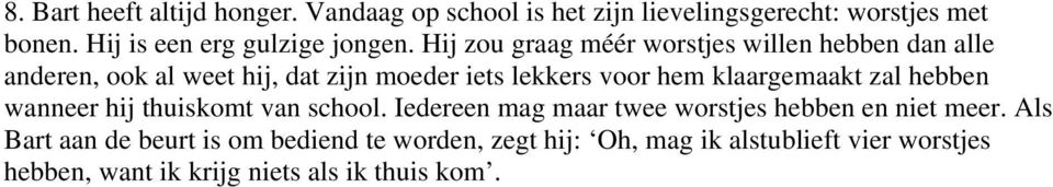 Hij zou graag méér worstjes willen hebben dan alle anderen, ook al weet hij, dat zijn moeder iets lekkers voor hem