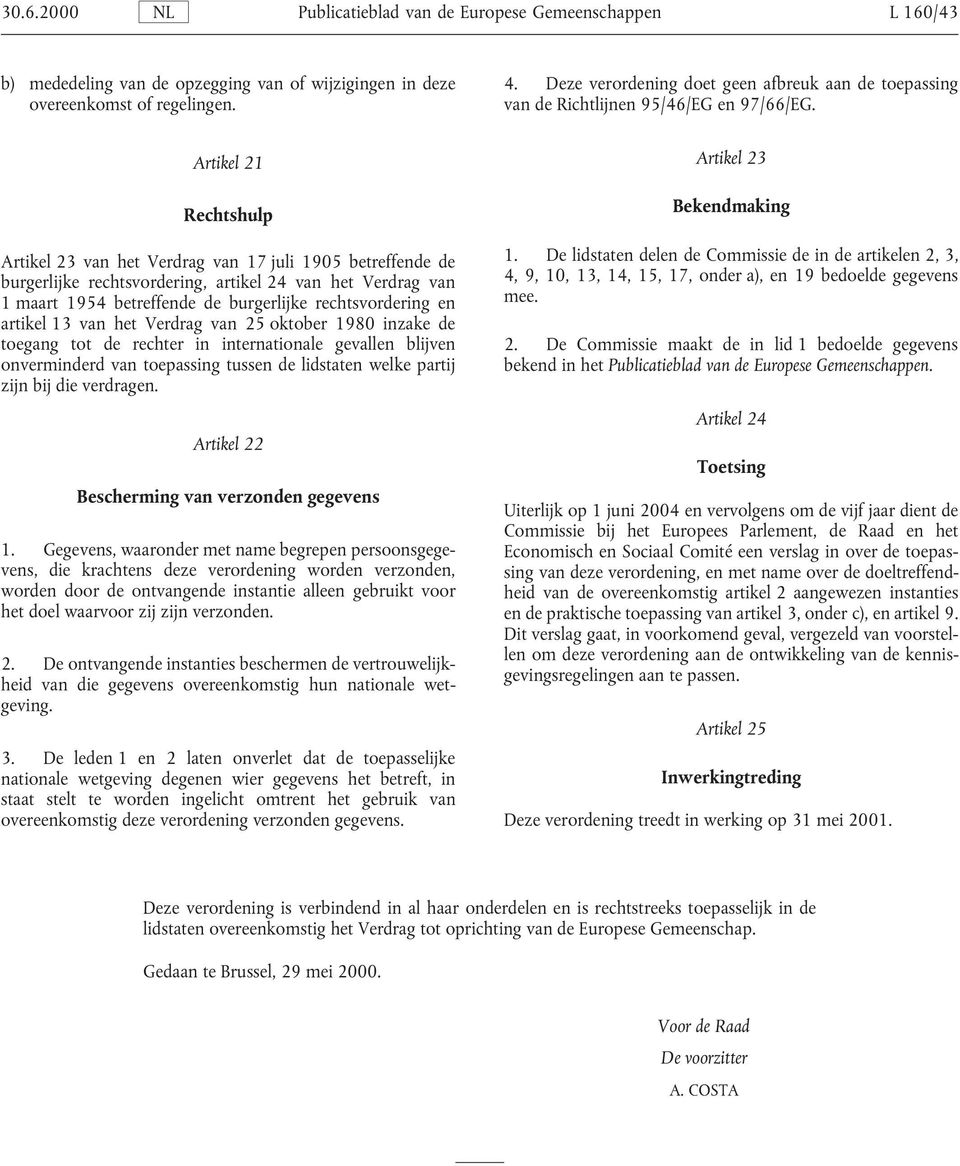 Artikel 21 Rechtshulp Artikel 23 Bekendmaking Artikel 23 van het Verdrag van 17 juli 1905 betreffende de 1.