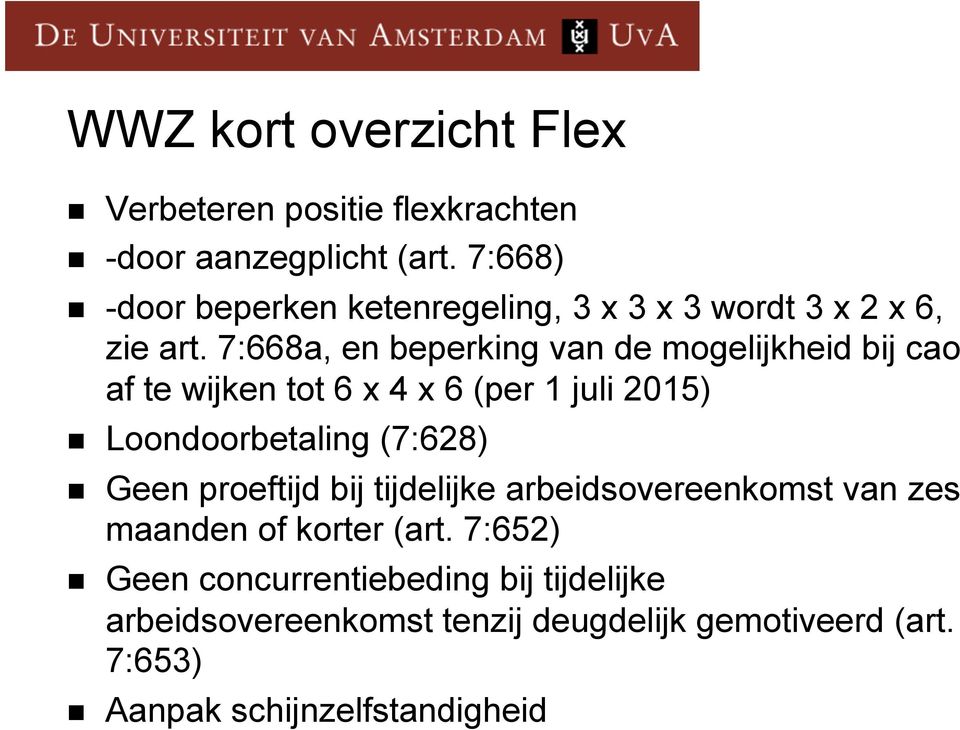 7:668a, en beperking van de mogelijkheid bij cao af te wijken tot 6 x 4 x 6 (per 1 juli 2015) n Loondoorbetaling (7:628) n