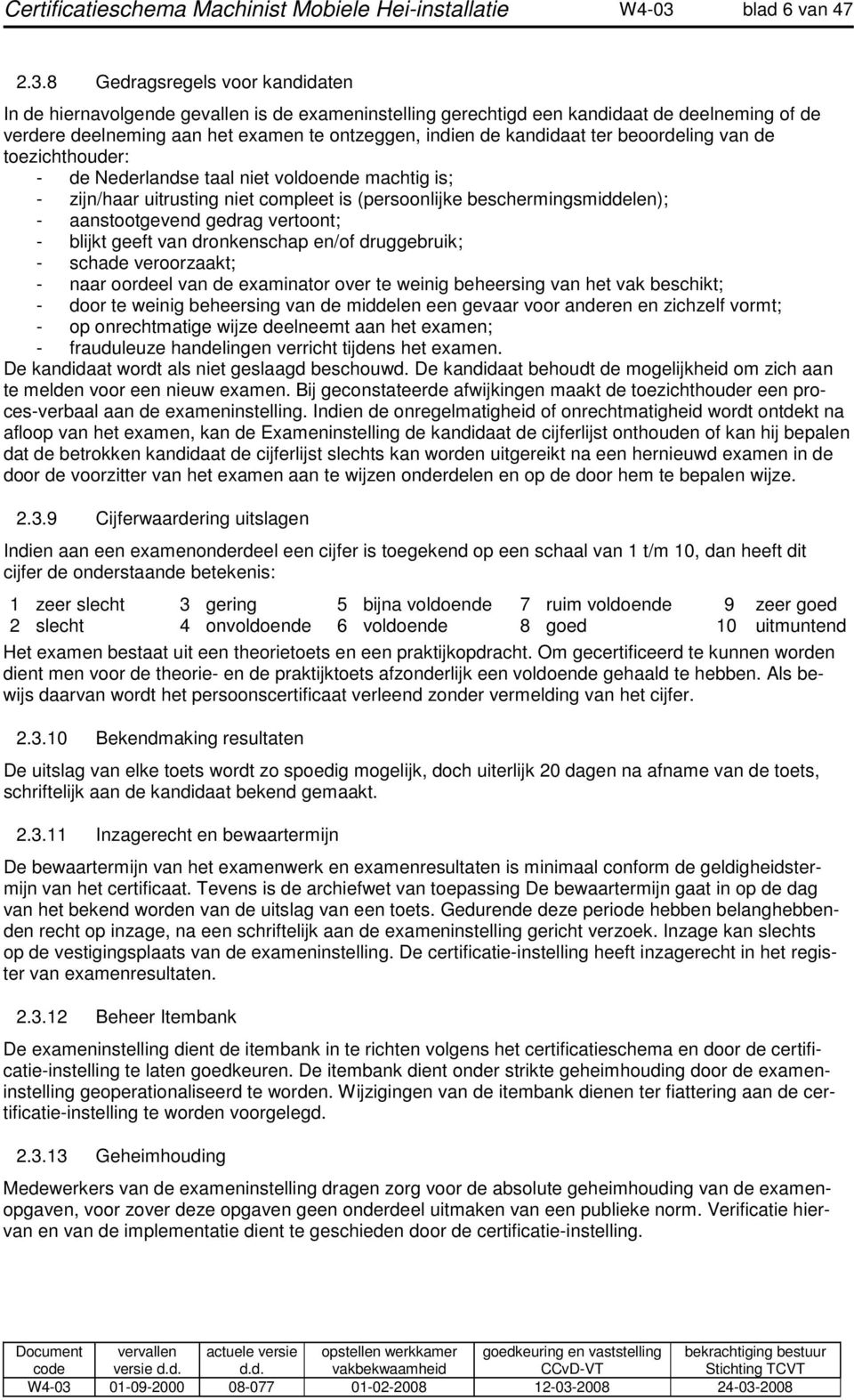 ter beoordeling van de toezichthouder: - de Nederlandse taal niet voldoende machtig is; - zijn/haar uitrusting niet compleet is (persoonlijke beschermingsmiddelen); - aanstootgevend gedrag vertoont;