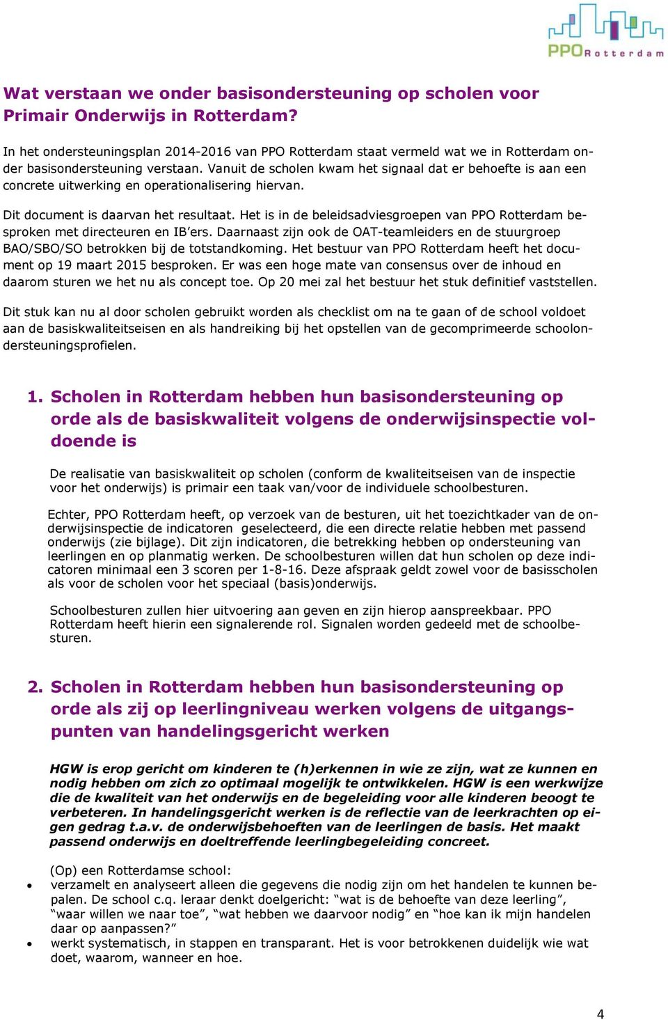 Vanuit de scholen kwam het signaal dat er behoefte is aan een concrete uitwerking en operationalisering hiervan. Dit document is daarvan het resultaat.