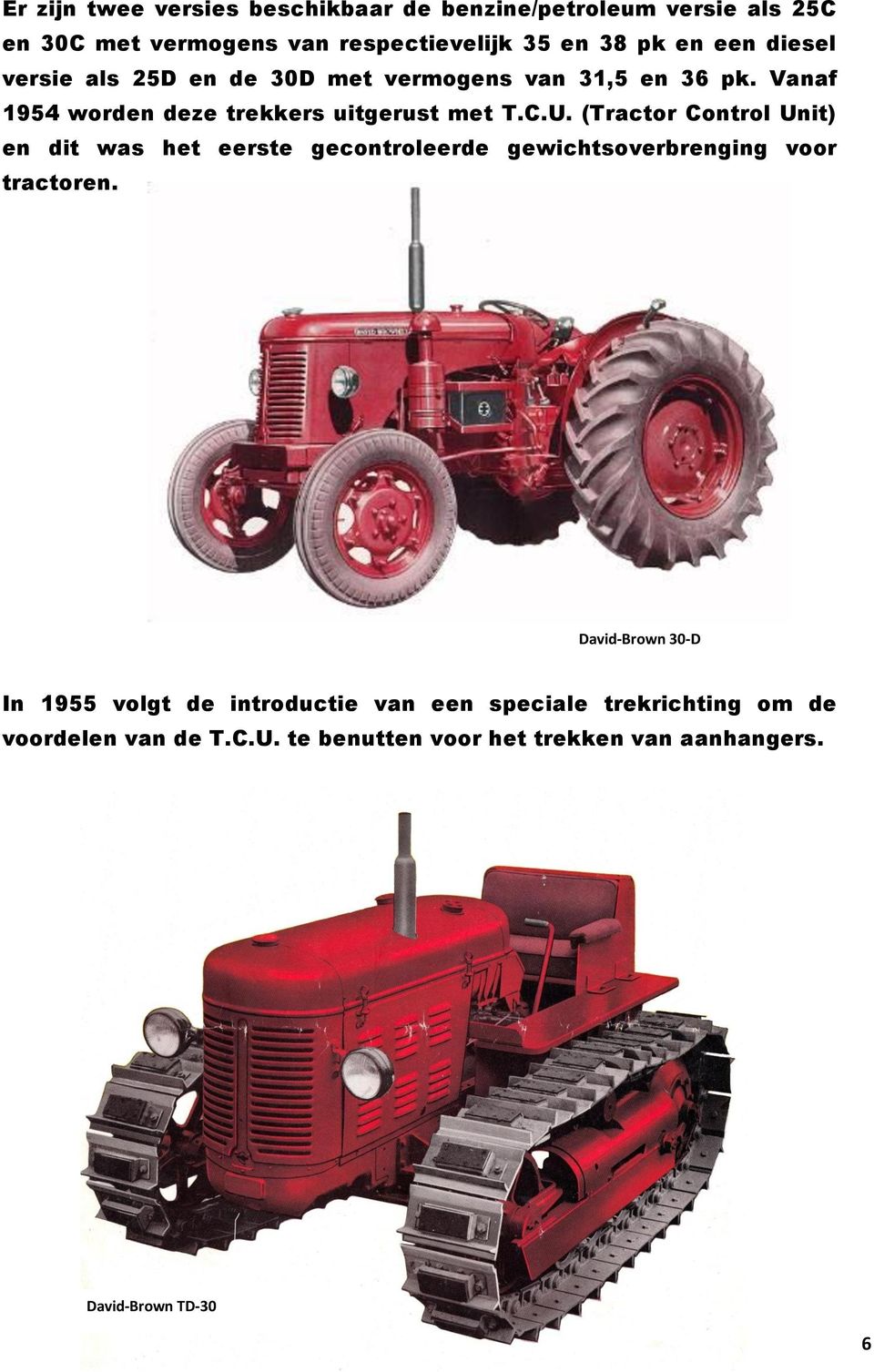 (Tractor Control Unit) en dit was het eerste gecontroleerde gewichtsoverbrenging voor tractoren.
