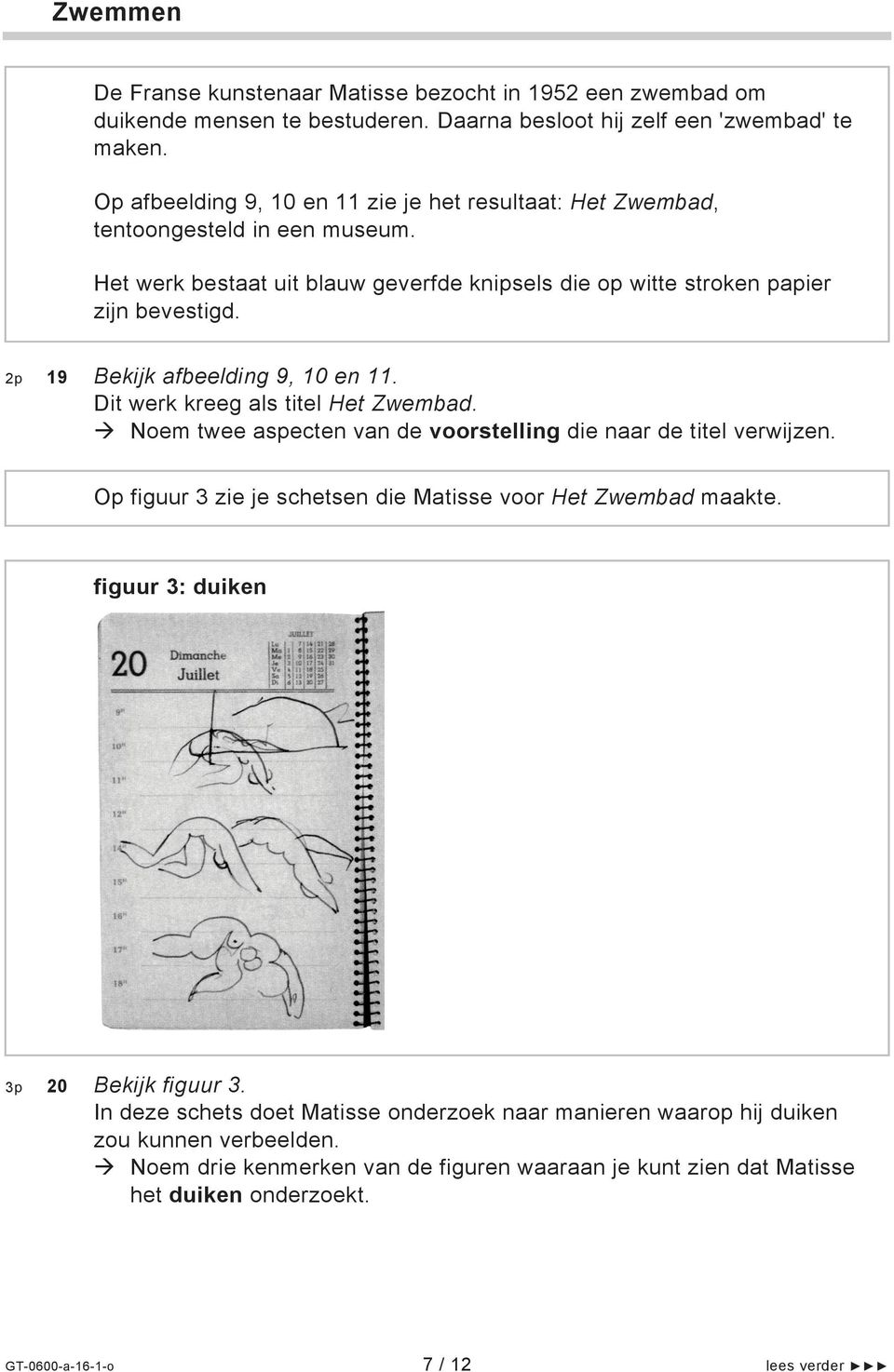 2p 19 Bekijk afbeelding 9, 10 en 11. Dit werk kreeg als titel Het Zwembad. Noem twee aspecten van de voorstelling die naar de titel verwijzen.