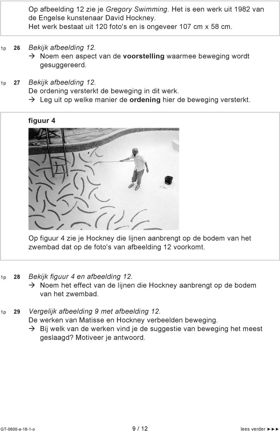 Leg uit op welke manier de ordening hier de beweging versterkt. figuur 4 Op figuur 4 zie je Hockney die lijnen aanbrengt op de bodem van het zwembad dat op de foto's van afbeelding 12 voorkomt.