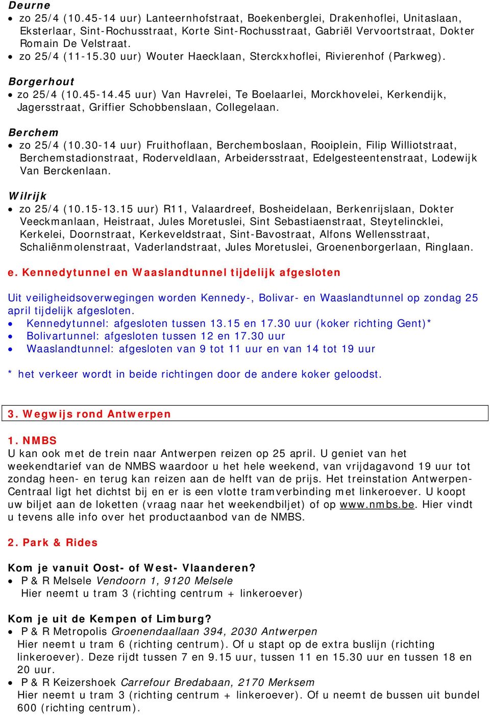 45 uur) Van Havrelei, Te Boelaarlei, Morckhovelei, Kerkendijk, Jagersstraat, Griffier Schobbenslaan, Collegelaan. Berchem zo 25/4 (10.