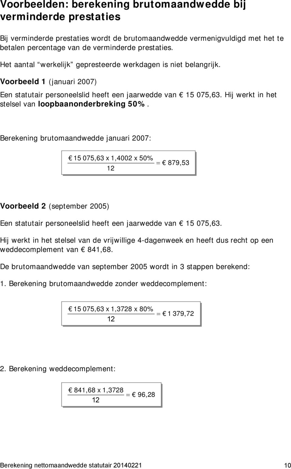 Hij werkt in het stelsel van loopbaanonderbreking 50%.