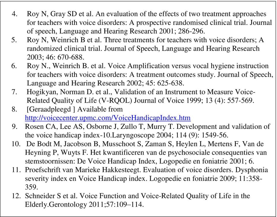 Journal of Speech, Language and Hearing Research 2003; 46: 670-688. 6. Roy N., Weinrich B. et al.