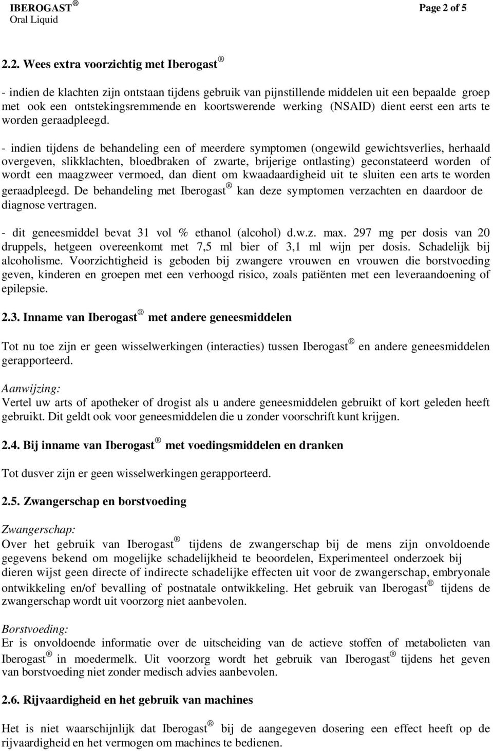 2. Wees extra voorzichtig met Iberogast - indien de klachten zijn ontstaan tijdens gebruik van pijnstillende middelen uit een bepaalde groep met ook een ontstekingsremmende en koortswerende werking