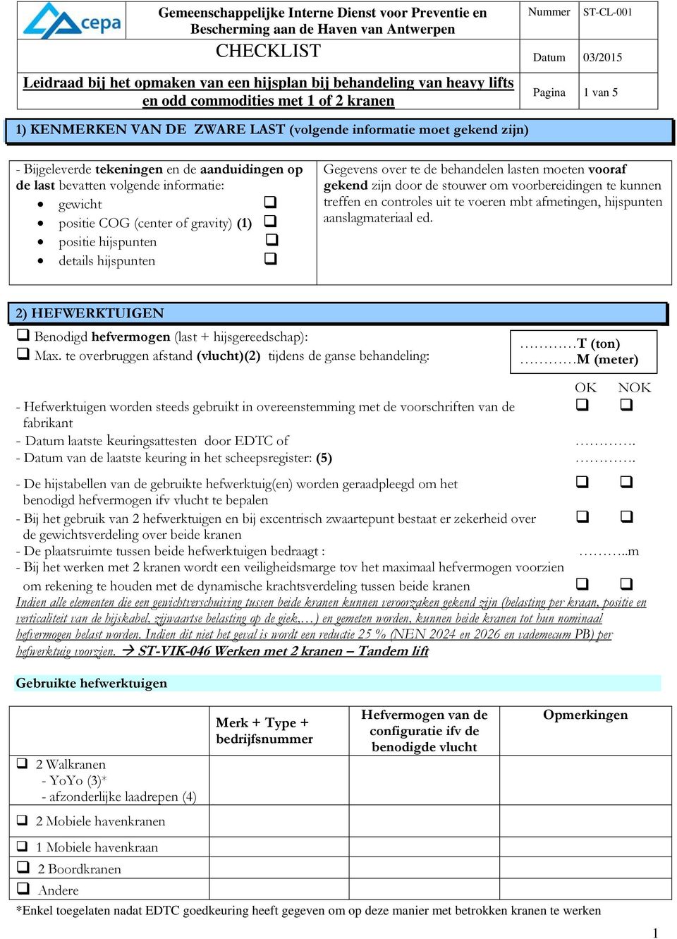 mbt afmetingen, hijspunten aanslagmateriaal ed. 2) HEFWERKTUIGEN Benodigd hefvermogen (last + hijsgereedschap): Max.