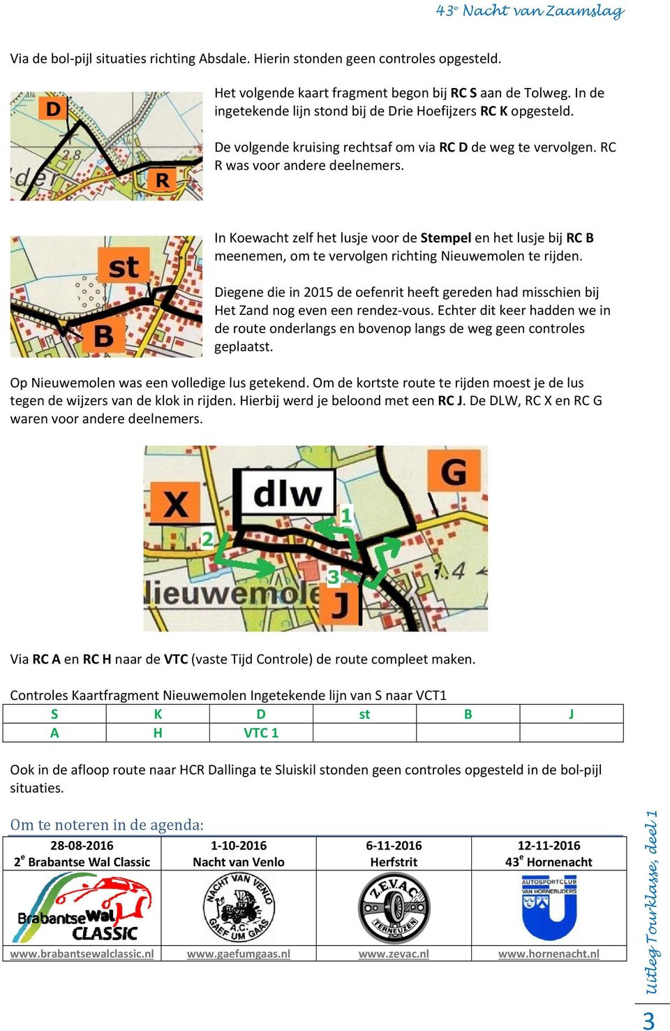 In Koewacht zelf het lusje voor de Stempel en het lusje bij RC B meenemen, om te vervolgen richting Nieuwemolen te rijden.