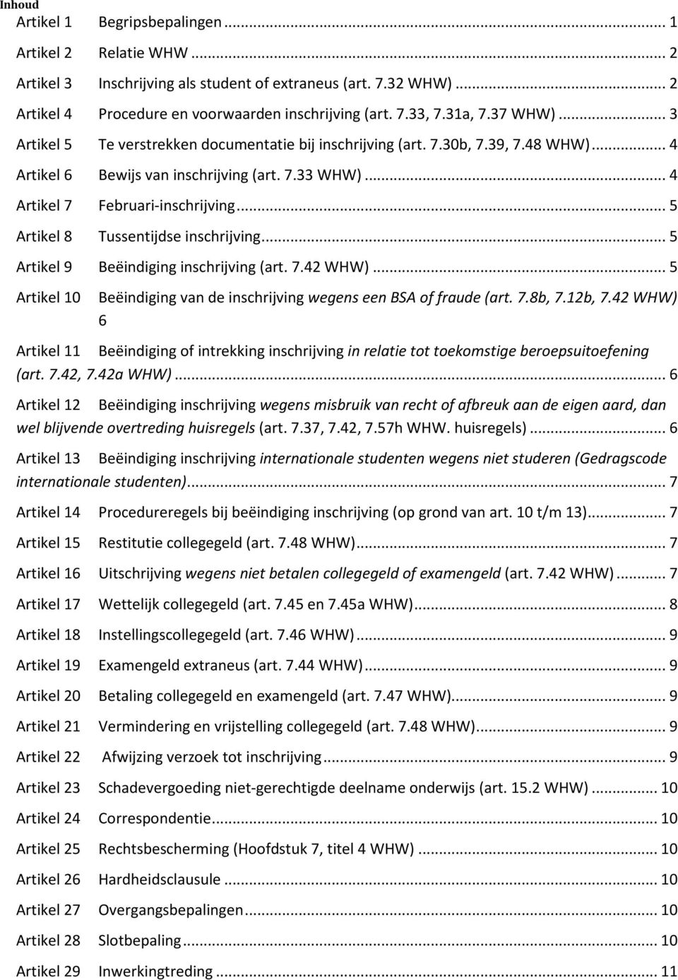 .. 5 Artikel 8 Tussentijdse inschrijving... 5 Artikel 9 Beëindiging inschrijving (art. 7.42 WHW)... 5 Artikel 10 Beëindiging van de inschrijving wegens een BSA of fraude (art. 7.8b, 7.12b, 7.