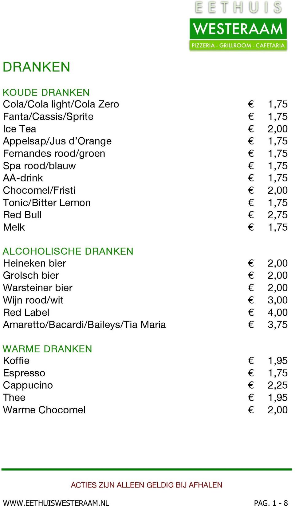 ALCOHOLISCHE DRANKEN Heineken bier 2,00 Grolsch bier 2,00 Warsteiner bier 2,00 Wijn rood/wit 3,00 Red Label 4,00