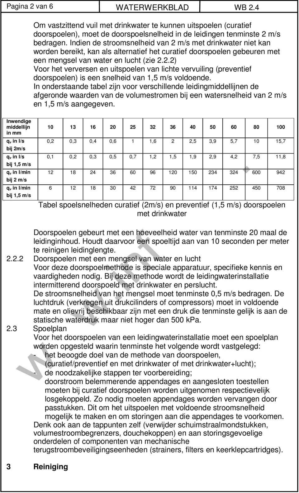 In onderstaande tabel zijn voor verschillende leidingmiddellijnen de afgeronde waarden van de volumestromen bij een watersnelheid van 2 m/s en 1,5 m/s aangegeven.