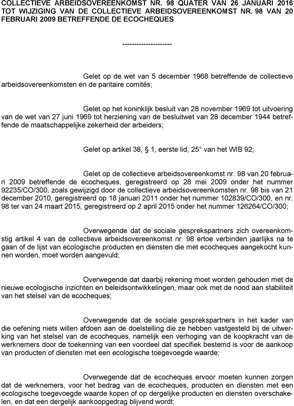 koninklijk besluit van 28 november 1969 tot uitvoering van de wet van 27 juni 1969 tot herziening van de besluitwet van 28 december 1944 betreffende de maatschappelijke zekerheid der arbeiders; Gelet