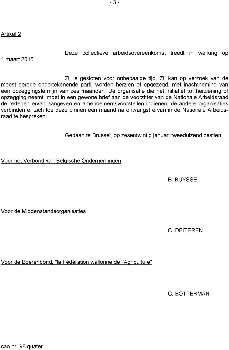 De organisatie die het initiatief tot herziening of opzegging neemt, moet in een gewone brief aan de voorzitter van de Nationale Arbeidsraad de redenen ervan aangeven en amendementsvoorstellen