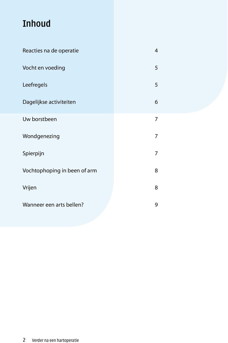 Wondgenezing 7 Spierpijn 7 Vochtophoping in been of arm