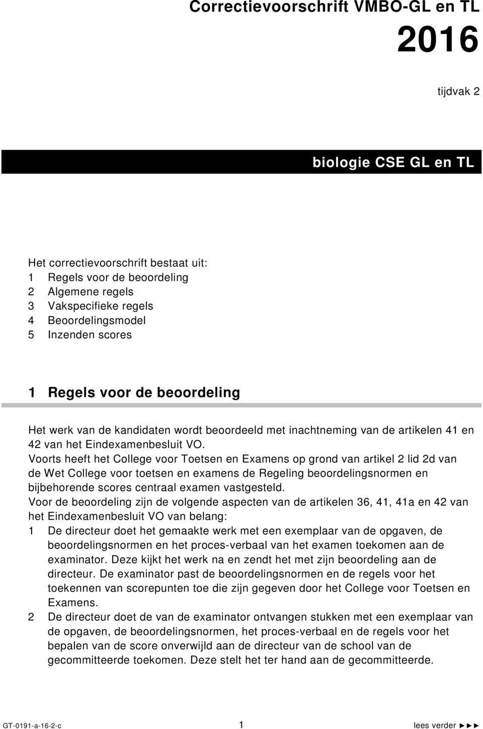 Voorts heeft het College voor Toetsen en Examens op grond van artikel 2 lid 2d van de Wet College voor toetsen en examens de Regeling beoordelingsnormen en bijbehorende scores centraal examen