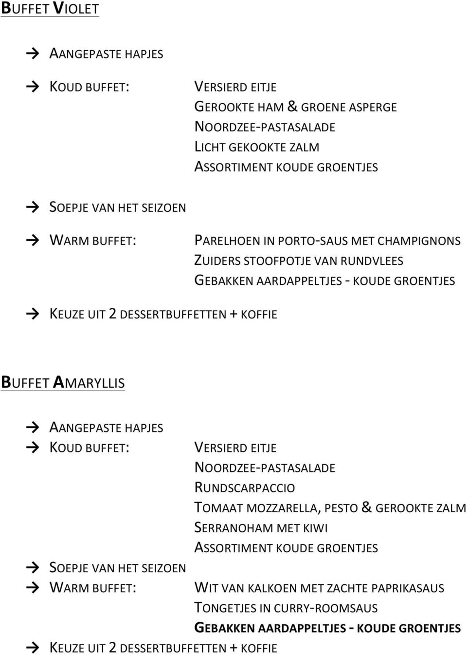 AMARYLLIS KOUD BUFFET: SOEPJE VAN HET SEIZOEN WARM BUFFET: KEUZE UIT 2 DESSERTBUFFETTEN + KOFFIE VERSIERD EITJE NOORDZEE- PASTASALADE RUNDSCARPACCIO TOMAAT MOZZARELLA,