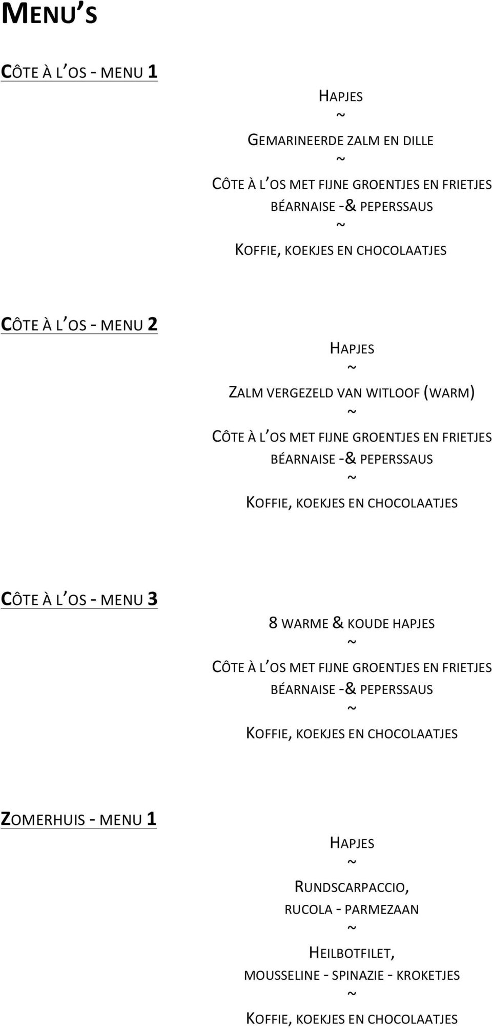 KOEKJES EN CHOCOLAATJES CÔTE À L OS - MENU 3 8 WARME & KOUDE HAPJES CÔTE À L OS MET FIJNE GROENTJES EN FRIETJES BÉARNAISE - & PEPERSSAUS KOFFIE, KOEKJES