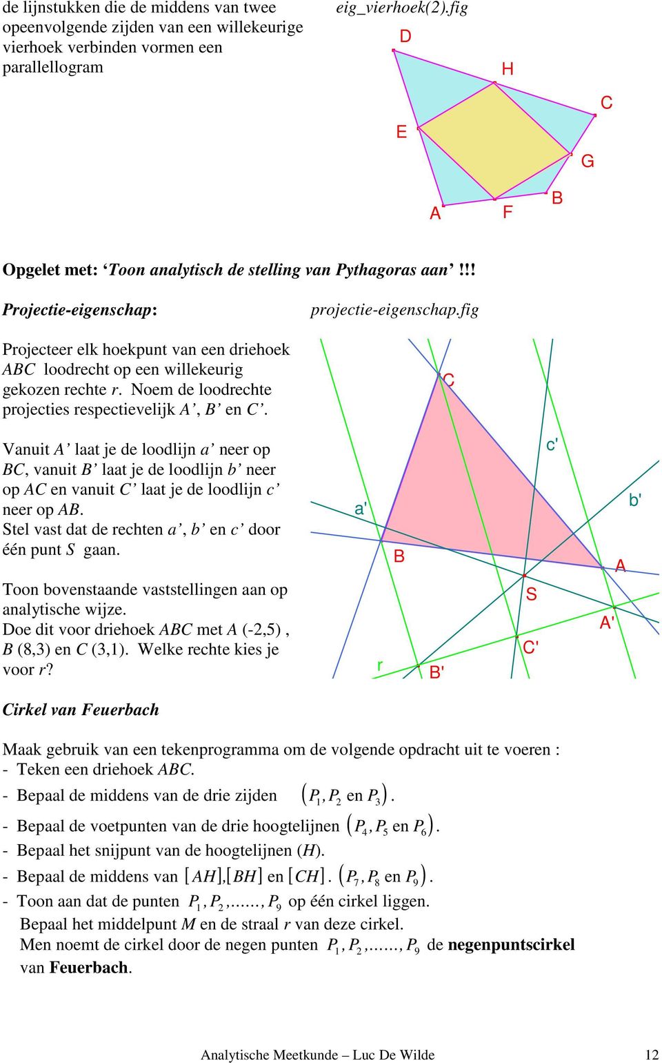 Noem de loodrechte projecties respectievelijk, B en C. projectie-eigenschap.