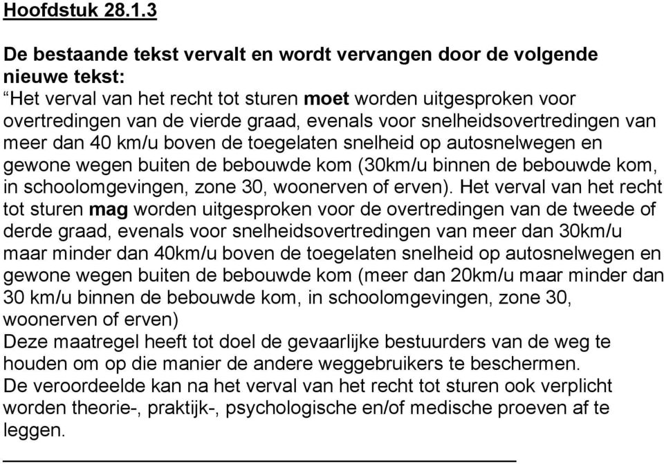 snelheidsovertredingen van meer dan 40 km/u boven de toegelaten snelheid op autosnelwegen en gewone wegen buiten de bebouwde kom (30km/u binnen de bebouwde kom, in schoolomgevingen, zone 30,