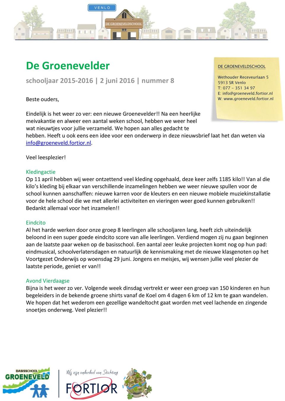 Heeft u ook eens een idee voor een onderwerp in deze nieuwsbrief laat het dan weten via info@groeneveld.fortior.nl. Veel leesplezier!