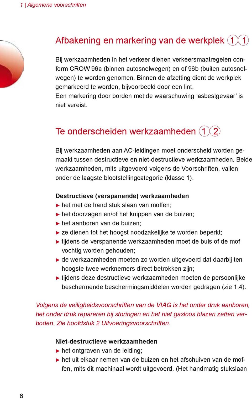 Te onderscheiden werkzaamheden 1 2 Bij werkzaamheden aan AC-leidingen moet onderscheid worden gemaakt tussen destructieve en niet-destructieve werkzaamheden.