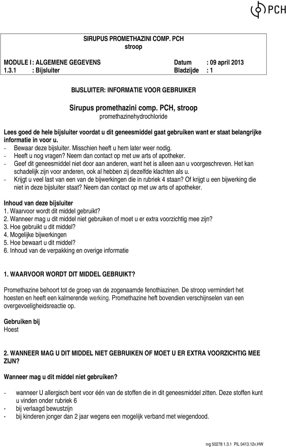 Misschien heeft u hem later weer nodig. - Heeft u nog vragen? Neem dan contact op met uw arts of apotheker. - Geef dit geneesmiddel niet door aan anderen, want het is alleen aan u voorgeschreven.