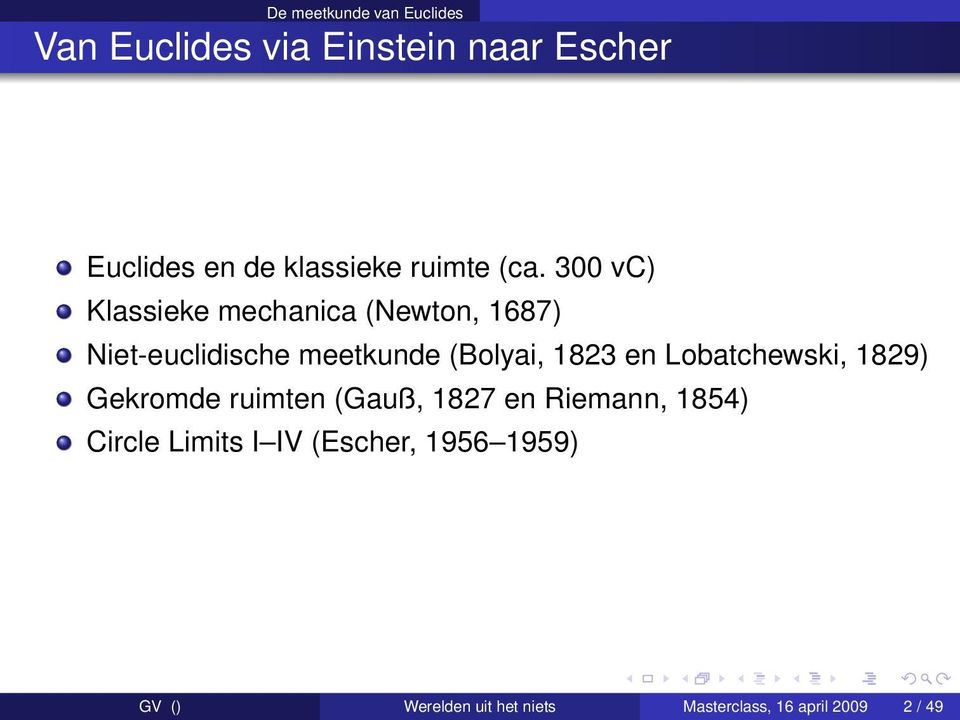 300 vc) Klassieke mechanica (Newton, 1687) Niet-euclidische meetkunde (Bolyai, 1823 en