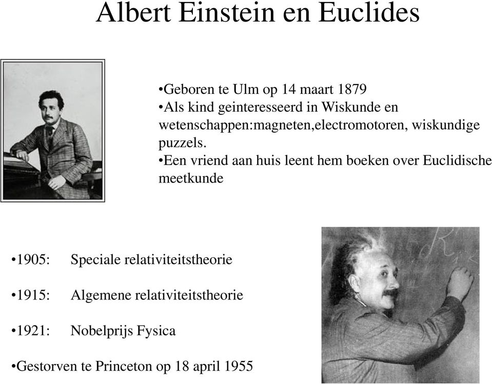 Een vriend aan huis leent hem boeken over Euclidische meetkunde 1905: 1915: 1921: