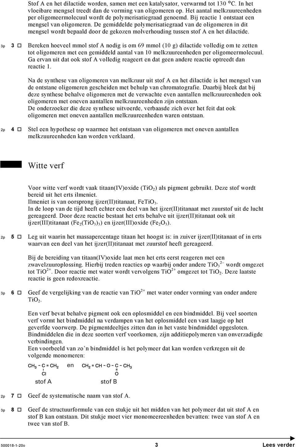 De gemiddelde polymerisatiegraad van de oligomeren in dit mengsel wordt bepaald door de gekozen molverhouding tussen stof A en het dilactide.