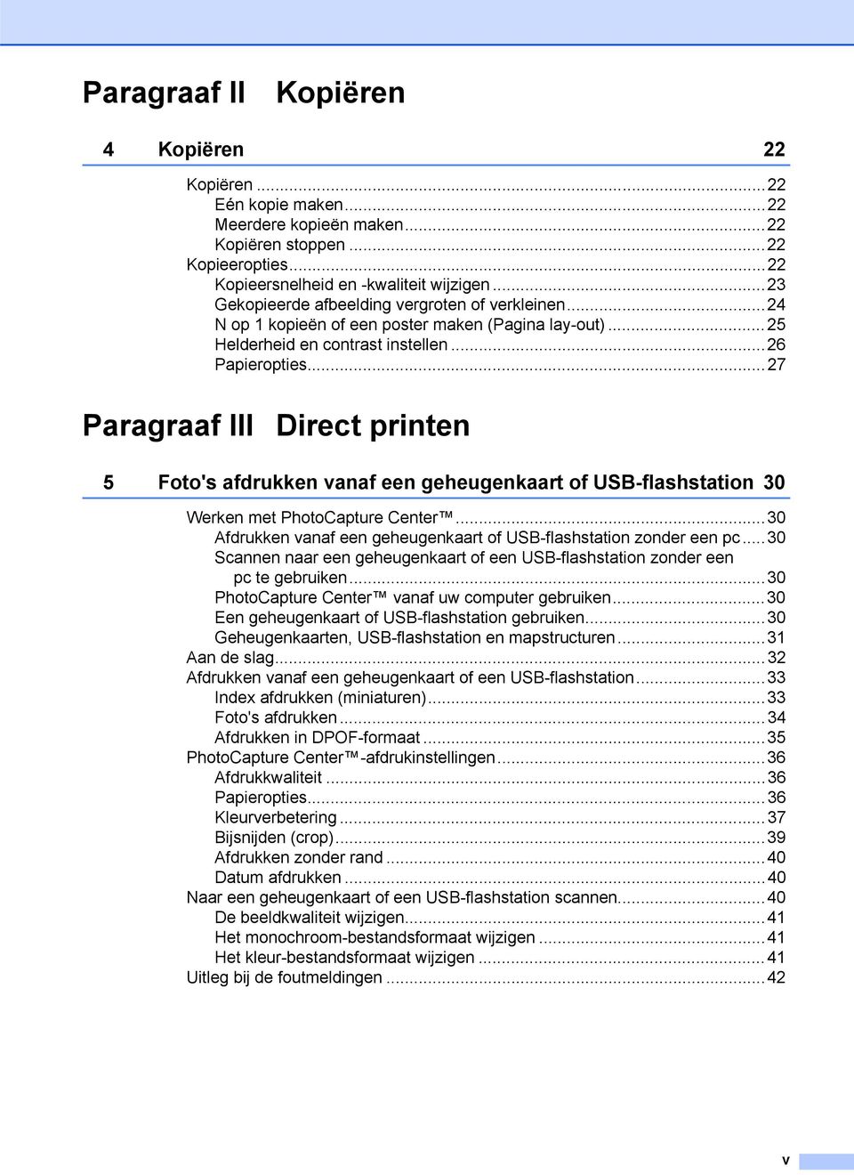 ..27 Paragraaf III Direct printen 5 Foto's afdrukken vanaf een geheugenkaart of USB-flashstation 30 Werken met PhotoCapture Center.