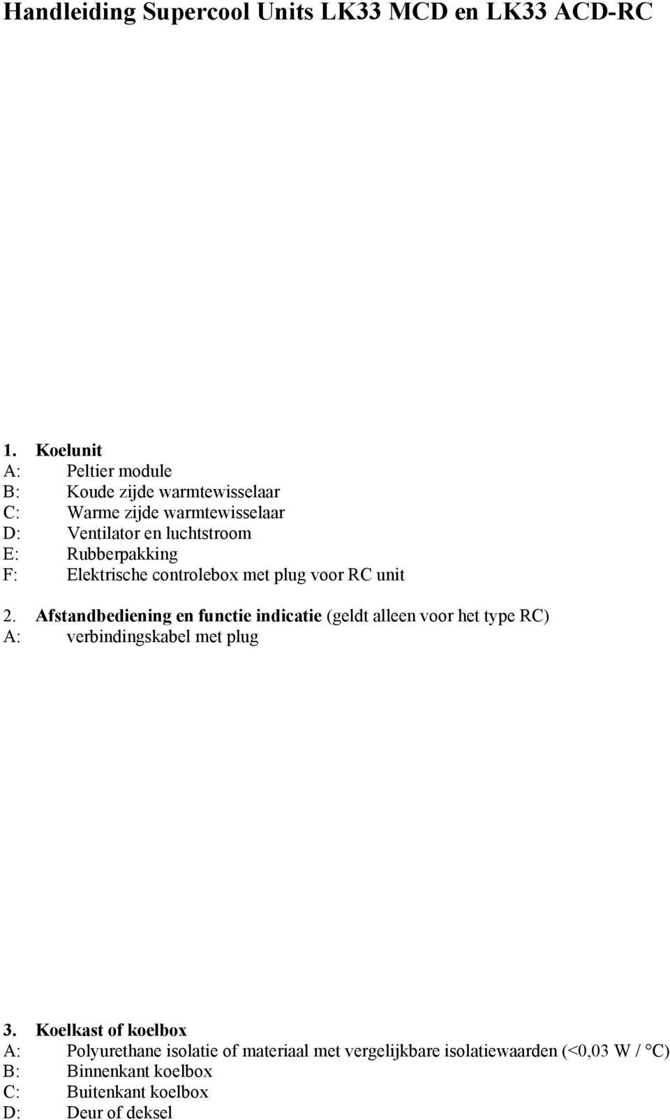 Rubberpakking F: Elektrische controlebox met plug voor RC unit 2.