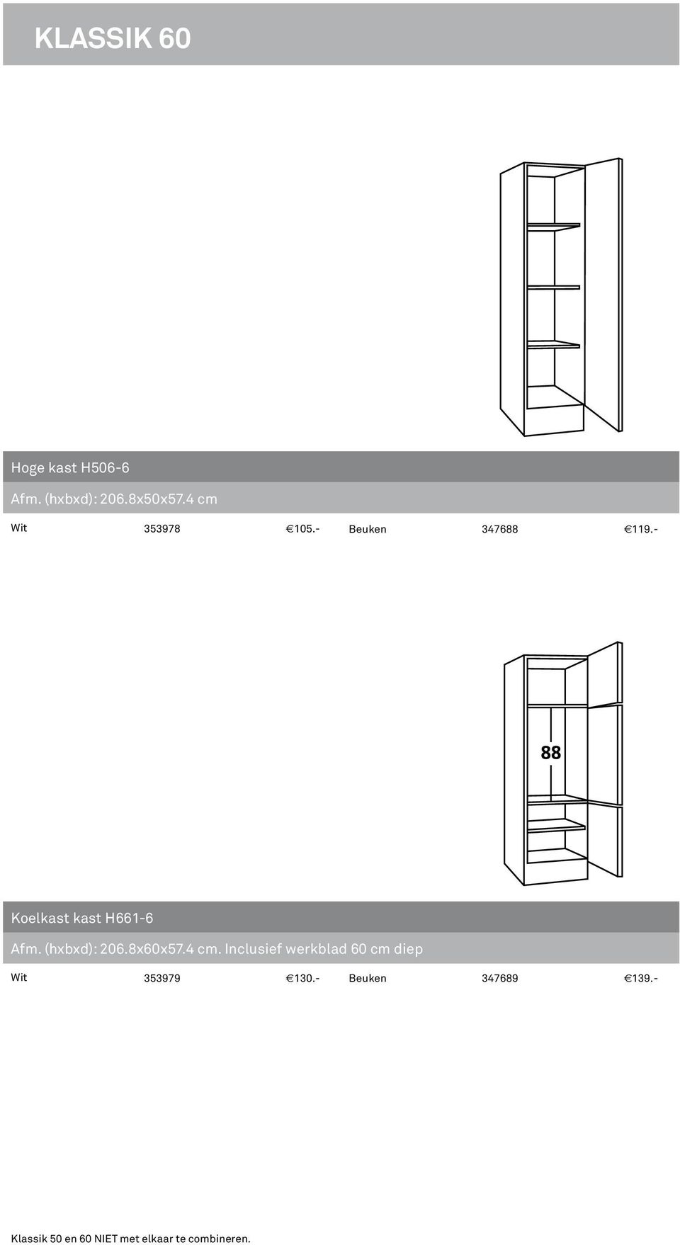 - Koelkast kast H661-6 Afm. (hxbxd): 206.8x60x57.4 cm.