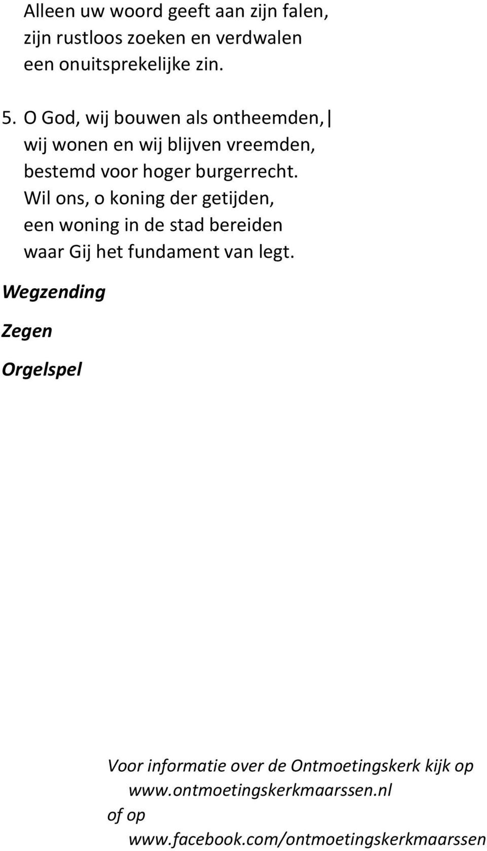 Wil ons, o koning der getijden, een woning in de stad bereiden waar Gij het fundament van legt.